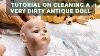 Tutorial On Cleaning A Very Dirty Antique Bisque Doll Doll Shop Video